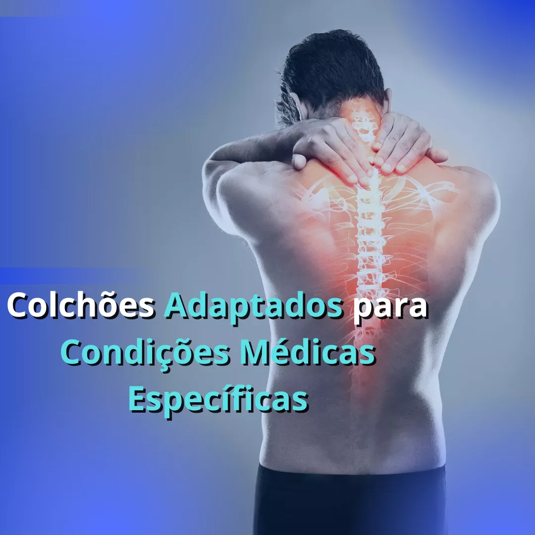 Colchões Adaptados para Condições Médicas Específicas: O Caminho para o Sono Restaurador e Confortável